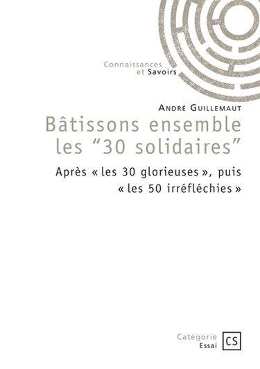 Couverture de Bâtissons ensemble les "30 solidaires" : Après " les 30 glorieuses ", puis " les 50 irréfléchies "
