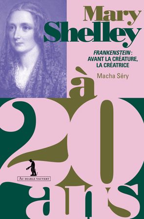 Couverture de Mary Shelley à 20 ans : Frankenstein : avant la créature, la créatrice