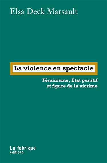 La violence en spectacle : féminisme, Etat punitif et figure de la victime