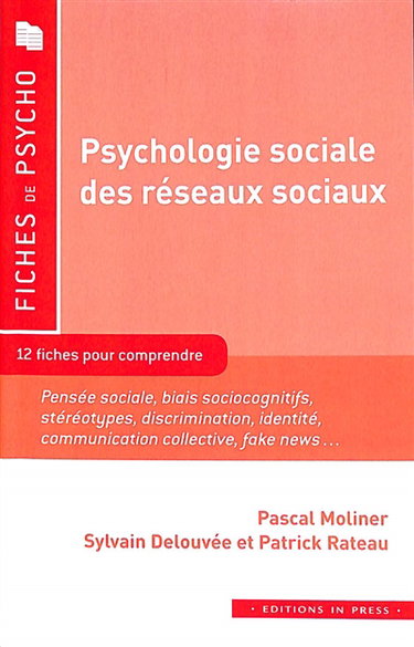 Psychologie sociale des réseaux sociaux : 12 fiches pour comprendre : pensée sociale, biais sociocognitifs, stéréotypes, discrimination, identité, communication collective, fake news...