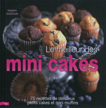 Couverture de Le meilleur des mini cakes : 75 recettes de délicieux petits cakes et mini muffins