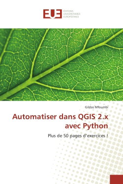 Couverture de Automatiser dans QGIS 2.x avec Python : Plus de 50 pages d'exercices !