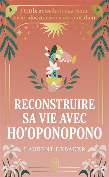 Couverture de Reconstruire sa vie avec ho'oponopono : outils et techniques pour créer des miracles au quotidien