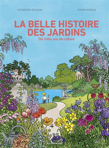 Couverture de La belle histoire des jardins : dix mille ans de culture