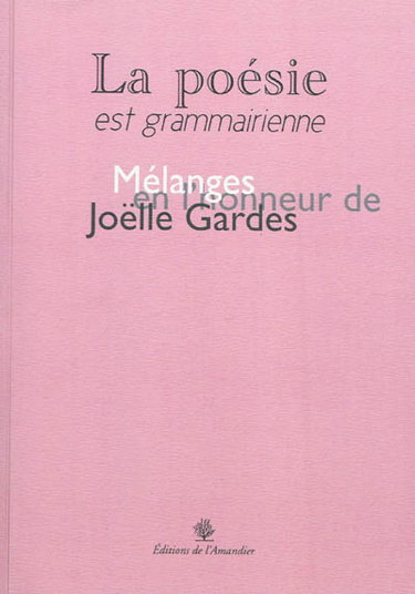 Couverture de La poésie est grammairienne : mélanges offerts à Joëlle Gardes