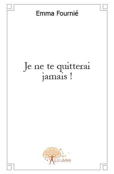 Couverture de Je ne te quitterai jamais !