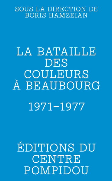 Couverture de La bataille des couleurs à Beaubourg : 1971-1977