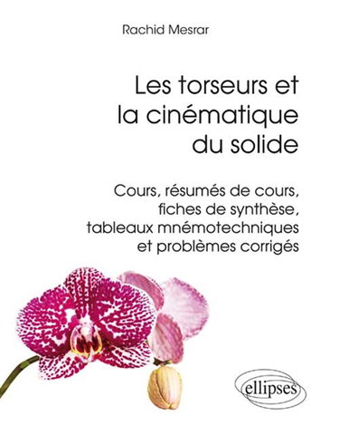Couverture de Les torseurs et la cinématique du solide : cours, résumés de cours, fiches de synthèse, tableaux mnémotechniques et problèmes corrigés