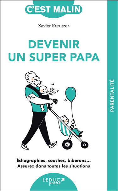 Couverture de Devenir un super papa : échographies, couches, biberons... assurez dans toutes les situations