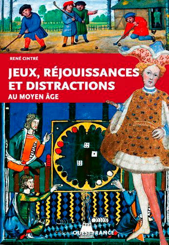 Couverture de Jeux, réjouissances et distractions au Moyen Age