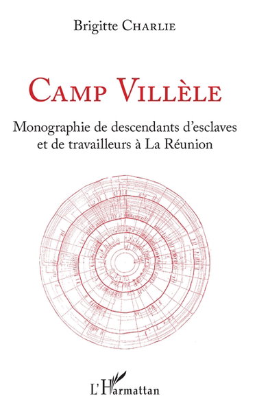 Couverture de Camp Villèle : monographie de descendants d'esclaves et de travailleurs à La Réunion