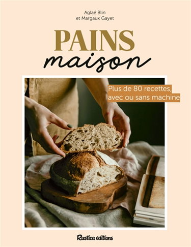 Couverture de Pains maison : plus de 80 recettes, avec ou sans machine
