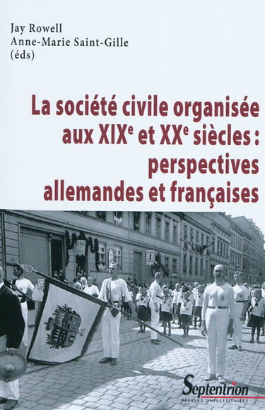 Couverture de La société civile organisée aux XIXe et XXe siècles : perspectives allemandes et françaises