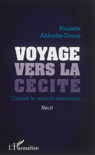 Couverture de Voyage vers la cécité : quand le regard s'estompe... : récit