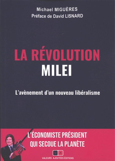 Couverture de La révolution Milei : l'avènement d'un nouveau libéralisme mondial : l'économiste président qui secoue la planète