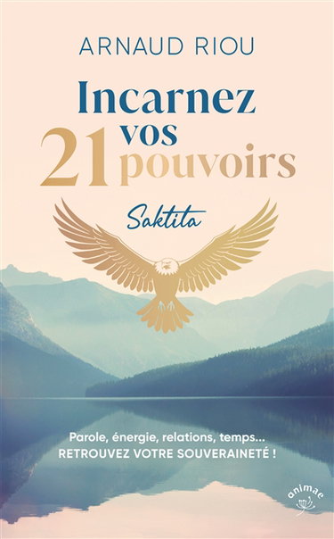 Couverture de Incarnez vos 21 pouvoirs : parole, énergie, relations, temps... : retrouvez votre souveraineté !