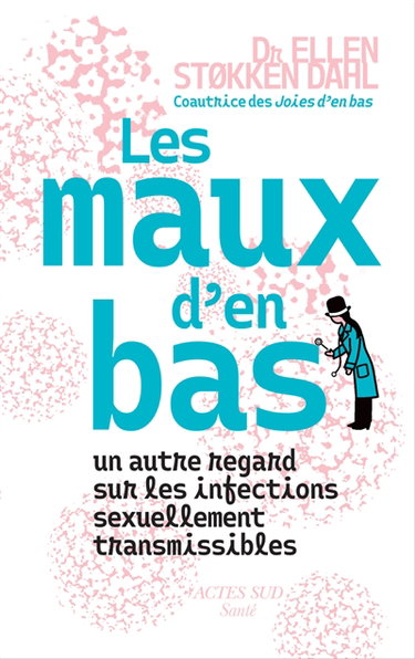 Couverture de Les maux d'en bas : un autre regard sur les infections sexuellement transmissibles