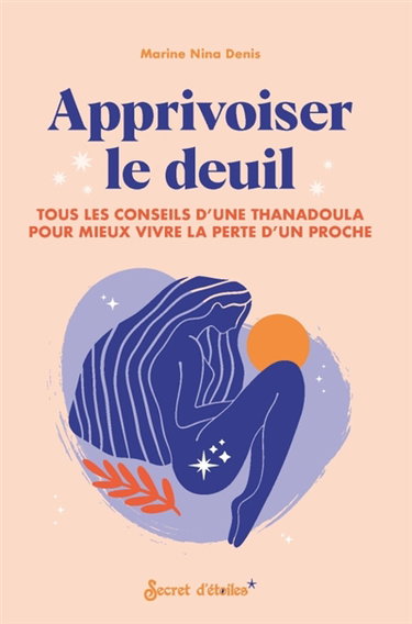 Couverture de Apprivoiser le deuil : tous les conseils d'une thanadoula pour mieux vivre la perte d'un proche