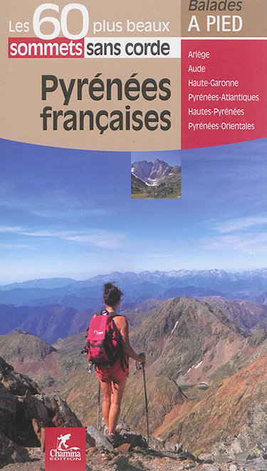 Couverture de Pyrénées françaises : les 60 plus beaux sommets sans corde : Ariège, Aude, Haute-Garonne, Pyrénées-Atlantiques, Haute-Pyrénées, Pyrénées-Orientales par Anonyme