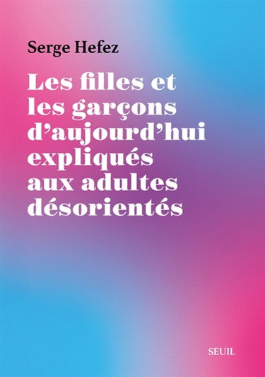 Couverture de Les filles et les garçons d'aujourd'hui expliqués aux adultes désorientés