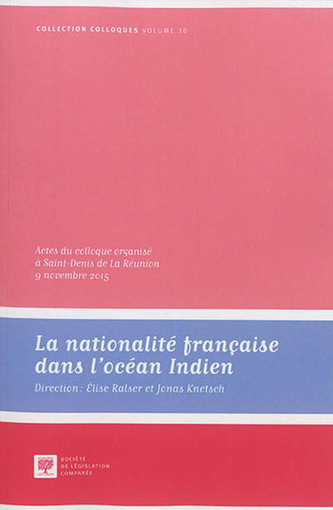 Couverture de La nationalité française dans l'océan Indien : actes  du colloque organisé à Saint-Denis de La Réunion, 9 novembre 2015