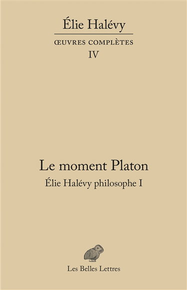 Couverture de Oeuvres complètes. Vol. 4. Elie Halévy philosophe. Vol. 1. Le moment Platon : la théorie platonicienne des sciences