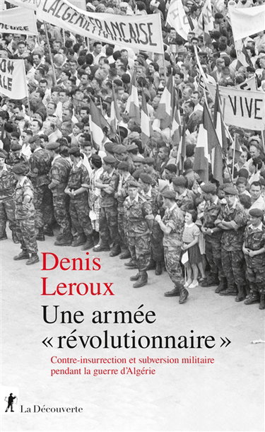 Couverture de Une armée révolutionnaire : contre-insurrection et subversion militaire pendant la guerre d'Algérie
