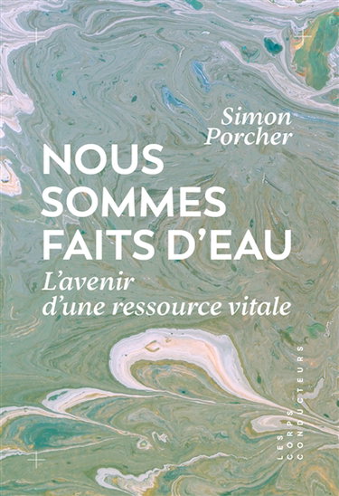 Couverture de Nous sommes faits d'eau : penser l'avenir d'une ressource vitale
