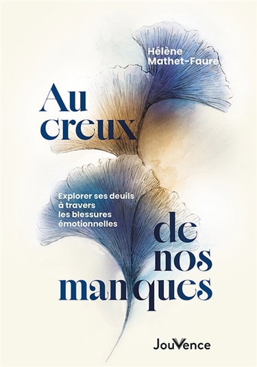 Couverture de Au creux de nos manques : explorer ses deuils à travers les blessures émotionnelles