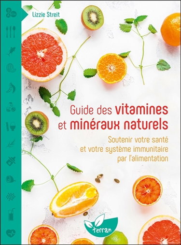 Couverture de Guide des vitamines et minéraux naturels : soutenir votre santé et votre système immunitaire par l'alimentation