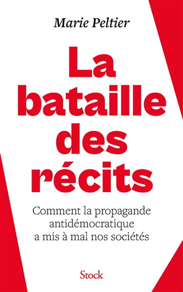 Couverture de La bataille des récits : comment la propagande antidémocratique a mis à mal nos sociétés