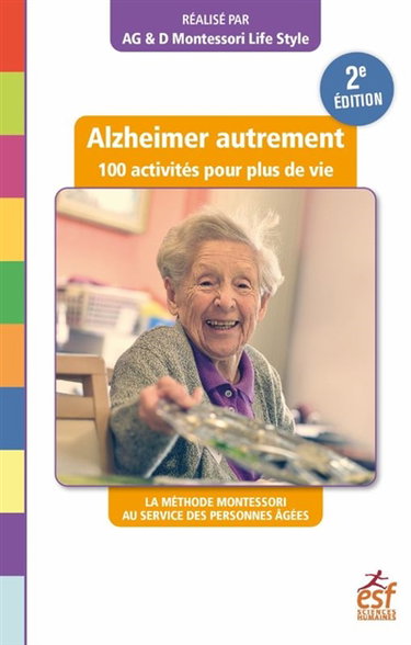 Couverture de Alzheimer autrement : 100 activités pour plus de vie : la méthode Montessori au service des personnes âgées