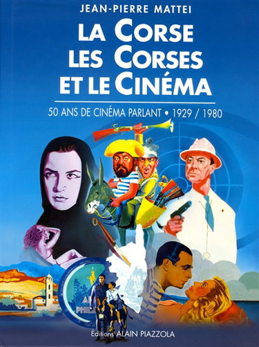 Couverture de La Corse, les Corses et le cinéma : 50 ans de cinéma parlant, 1929-1980