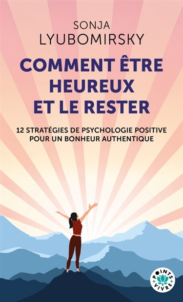 Couverture de Comment être heureux et le rester : 12 stratégies de psychologie positive pour un bonheur authentique