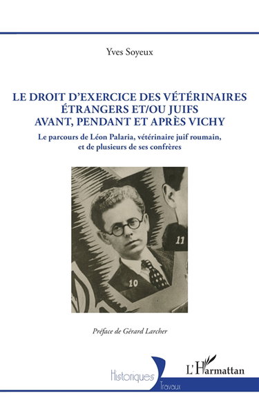 Couverture de Le droit d'exercice des vétérinaires étrangers et/ou juifs avant, pendant et après Vichy : le parcours de Léon Palaria, vétérinaire juif roumain, et de plusieurs de ses confrères