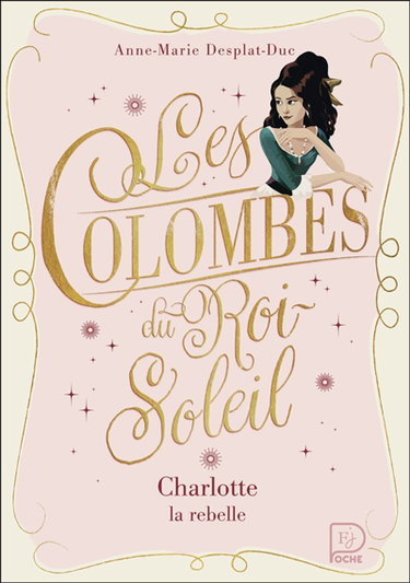 Couverture de Les colombes du Roi-Soleil. Vol. 3. Charlotte la rebelle