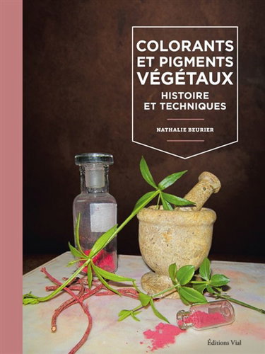 Couverture de Colorants et pigments végétaux : histoire et techniques