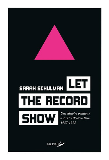 Couverture de Let the record show : une histoire politique d'Act up-New York : 1987-1993