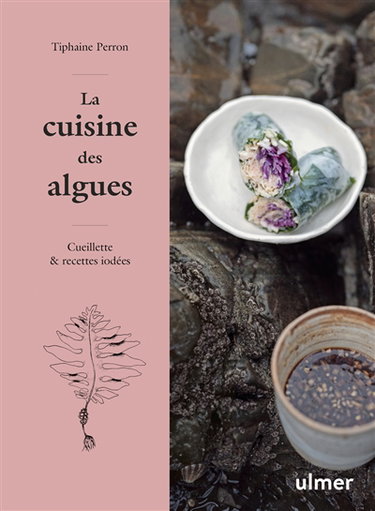 Couverture de La cuisine des algues : cueillette & recettes iodées