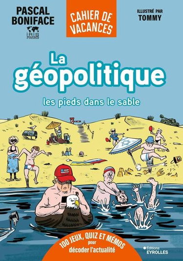 Couverture de La géopolitique les pieds dans le sable : cahier de vacances : 100 jeux, quiz et mémos pour décoder l'actualité