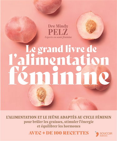 Couverture de Le grand livre de l'alimentation féminine : un protocole alimentaire et de jeûne puissant pour optimiser son poids, son énergie et sa santé hormonale