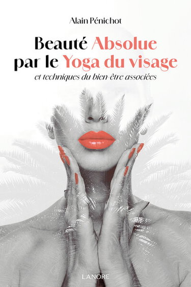 Couverture de Beauté absolue par le yoga du visage et techniques du bien-être associées