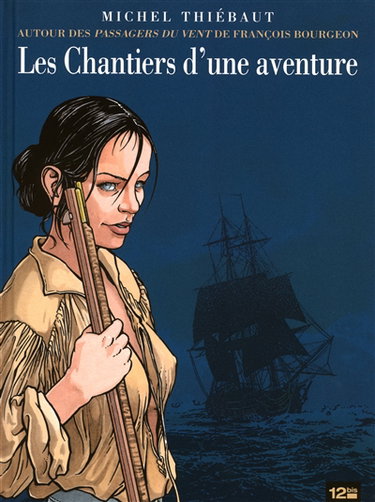 Couverture de Les chantiers d'une aventure : autour des Passagers du vent, tome I à IV, de François Bourgeon