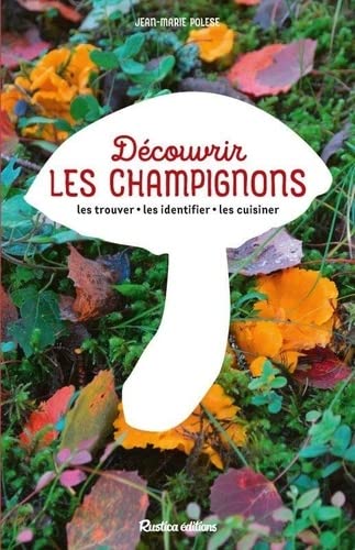 Couverture de Découvrir les champignons : les trouver, les identifier, les cuisiner