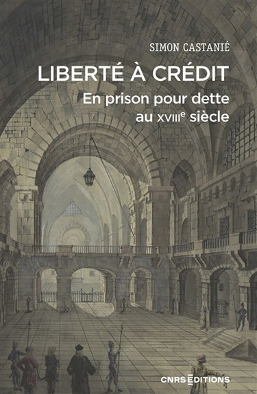 Couverture de Liberté à crédit : en prison pour dette au XVIIIe siècle