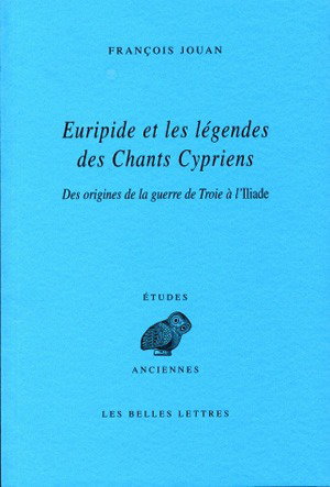 Couverture de Euripide et les légendes des Chants cypriens : des origines de la guerre de Troie à l'Iliade