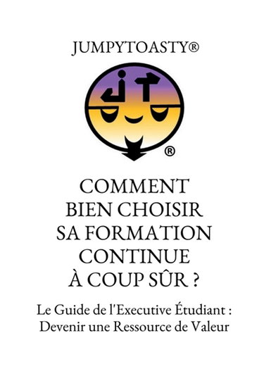 Couverture de COMMENT BIEN CHOISIR SA FORMATION CONTINUE A COUP SUR ? : Le Guide de l'Executive Etudiant : Devenir une Ressource de Valeur