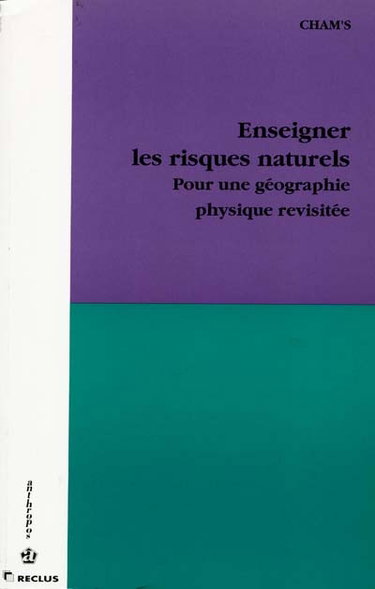 Couverture de Enseigner les risques naturels : pour une géographie physique revisitée