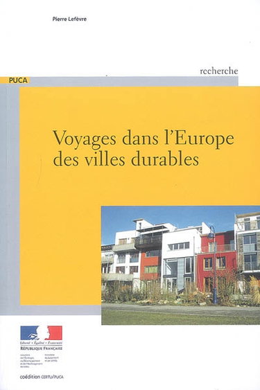 Couverture de Voyages dans l'Europe des villes durables : exposé des premiers projets urbains remarquables réalisés dans la perspective du développement durable par Pierre Lefèvre