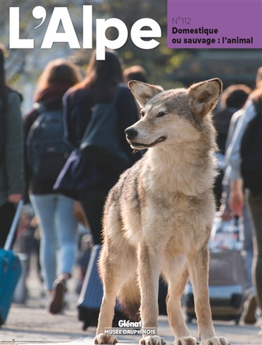 Couverture de Alpe (L'), n° 112. Domestique ou sauvage : l'animal par Collectif